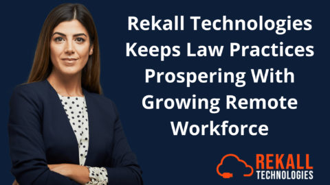 Rekall Technologies Keeps Law Practices Prospering With Growing Remote Workforce