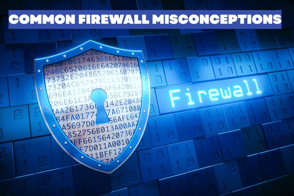 Common Firewall Misconceptions